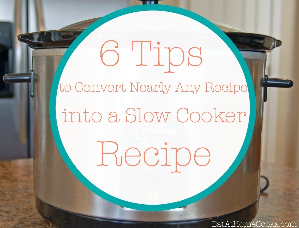 6 Tips for converting recipes to make in the slow cooker