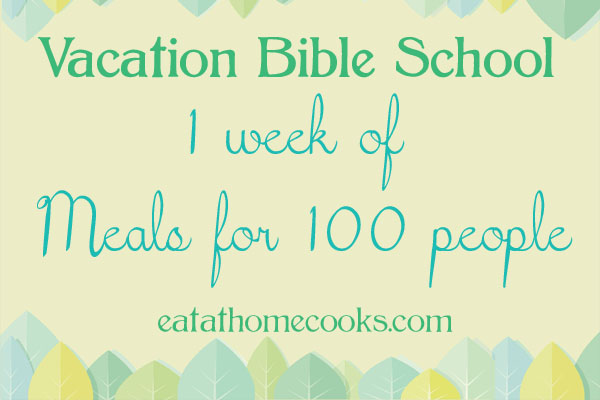 vacation bible school meals – cooking for a crowd