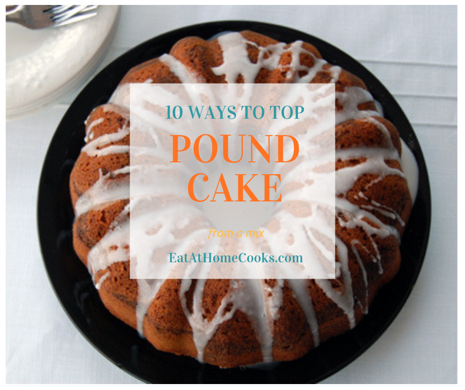 pound cake from a mix + 10 ways to top it