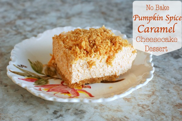 No Bake Pumpkin Spice Caramel Cheesecake Dessert