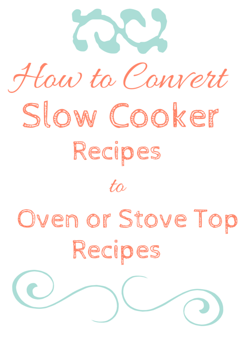 how to convert slow cooker recipes to oven or stove top