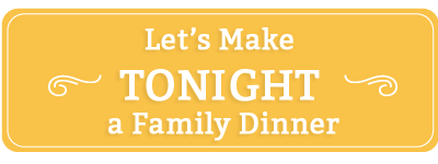 Lets Make Tonight a Family Dinner
